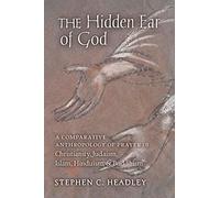 The Hidden Ear of God: A Comparative Anthropology of Prayer in Christianity, Judaism, Islam, Hinduism, and Buddhism