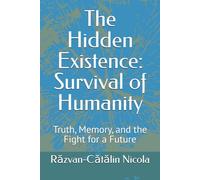The Hidden Existence: Survival of Humanity: Truth, Memory, and the Fight for a Future: 1