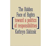 The Hidden Face of Rights: Embracing and Practicing Responsibilities (Castle Lecture Series): Toward a Politics of Responsibilities