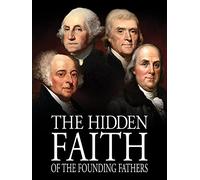 The Hidden Faith of the Founding Fathers
