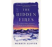 The Hidden Fires: A Cairngorms Journey with Nan Shepherd