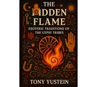 The Hidden Flame: Esoteric Traditions of the Gypsy Tribes