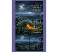 The Hidden Folk Of Britain: Elves, Imps, Sprites And Secret People (Myths And Legends)