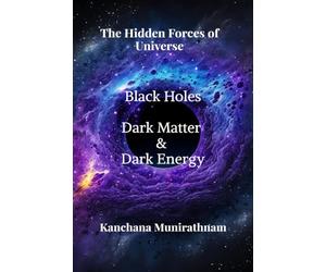 The Hidden Forces of Universe: Black Hole, Dark Matter and Dark Energy