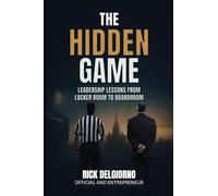 The Hidden Game: Leadership Lessons from Locker Room to Boardroom
