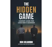 The Hidden Game: Leadership Lessons from Locker Room to Boardroom