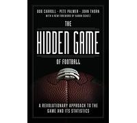 The Hidden Game of Football: A Revolutionary Approach to the Game and Its Statistics