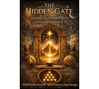 THE HIDDEN GATE: Genealogy, Sacred Pattern, and the Architecture of Initiation (The Hidden Gate Series)