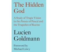 The Hidden God: A Study of Tragic Vision in the 'Pensées' of Pascal and the Tragedies of Racine