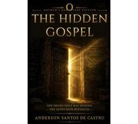 THE HIDDEN GOSPEL: Ancient Wisdom. Direct Experience. Living Gnosis. (Biblia Gnóstica Proibida)