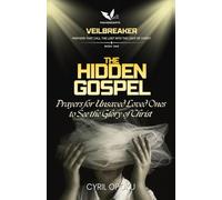 The Hidden Gospel: Prayers for Unsaved Loved Ones to See the Glory of Christ (Veilbreaker)