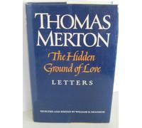 The Hidden Ground of Love: The Letters of Thomas Merton on Religious Experience and Social Concerns