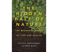 The Hidden Half of Nature: The Microbial Roots of Life and Health