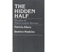The Hidden Half Studies of Plains Indian Women