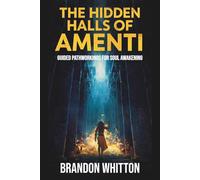 The Hidden Halls of Amenti: Guided Pathworkings for Soul Awakening