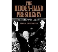 The Hidden-Hand Presidency: Eisenhower as Leader