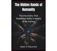 The Hidden Hands of Humanity: The Discovery That Redefined What It Means to Be Human