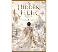 The Hidden Heir, Book 2, Part 2: When the Universe Opened Its Eyes (The Lost Prince Chronicles Series)
