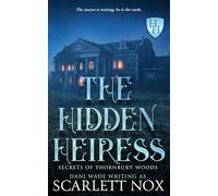 The Hidden Heiress (Secrets of Thornbury Woods)