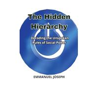 The Hidden Hierarchy, Decoding the Unspoken Rules of Social Power