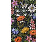 The Hidden Histories of Flowers: Fascinating Stories of Flora