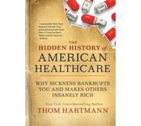 The Hidden History of American Healthcare