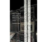 The Hidden History of Bletchley Park : A Social and Organisational History, 1939-1945