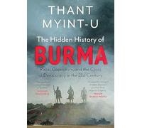 The Hidden History of Burma: Race, Capitalism, and the Crisis of Democracy in the 21st Century