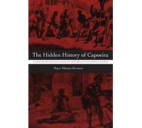 The Hidden History of Capoeira: A Collision of Cultures in the Brazilian Battle Dance
