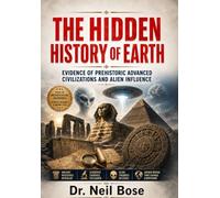 The Hidden History of Earth: Evidence of Prehistoric Advanced Civilizations and Alien Influence
