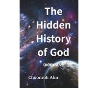 THE HIDDEN HISTORY OF GOD(BOOK2): Unresolved Biblical Questions: The Tree of the Knowledge of Good and Evil and God's Work in Creation