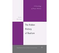 The Hidden History of Realism: A Genealogy of Power Politics (The Palgrave Macmillan History of International Thought)