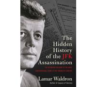 The Hidden History of the JFK Assassination: the definitive account of the most controversial crime of the twentieth century