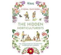 The Hidden Horticulturists: The Untold Story of the Men who Shaped Britain’s Gardens