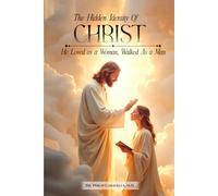 The Hidden Identity of Christ: He Loved as a Woman, Walked as a Man