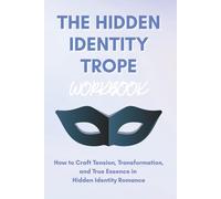 The Hidden Identity Trope Workbook: How to Craft Tension, Transformation, and True Essence in Hidden Identity Romance (Page Turner Series)