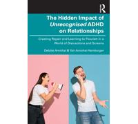 The Hidden Impact of Unrecognised ADHD on Relationships : Creating Repair and Learning to Flourish in a World of Distractions and Screens