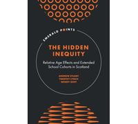 The Hidden Inequity : Relative Age Effects and Extended School Cohorts in Scotland