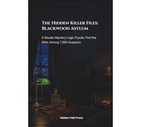 The Hidden Killer Files: Blackwood Asylum: A Murder Mystery Logic Puzzle: Find the Killer Among 7,500 Suspects