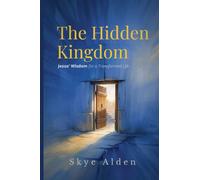 The Hidden Kingdom: Jesus' Wisdom for a Transformed Life