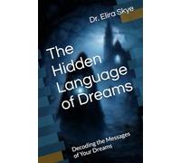 The Hidden Language of Dreams: Decoding the Messages of Your Dreams