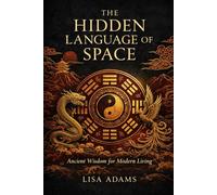 THE HIDDEN LANGUAGE OF SPACE: Ancient Wisdom for Modern Living