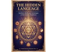 The Hidden Language: Symbols, Myths and Archetypes in the Esoteric Traditions