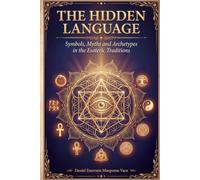 The Hidden Language: Symbols, Myths and Archetypes in the Esoteric Traditions