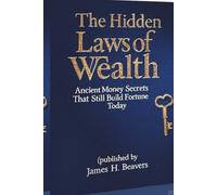 The Hidden Laws of Wealth: Ancient Money Secrets That Still Build Fortune Today