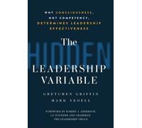 The Hidden Leadership Variable : Why Consciousness, Not Competency, Determines Leadership Effectiveness
