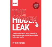 The Hidden Leak: Take control of the most overlooked drain in your operations-and unpack drain in your operations-and unpack millions in profit. millions in profit.