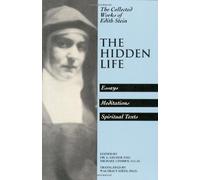 The Hidden Life: Hagiographic Essays, Meditations, and Spiritual Texts (Collected Works of Edith Stein, Sister Teresa Benedicta)