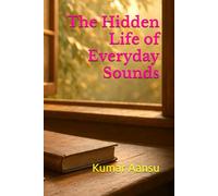 The Hidden Life of Everyday Sounds