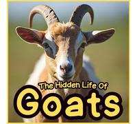 The Hidden Life of Goats: Fun Facts and Realistic Pictures for Kids | A Children’s Nature Book About Goats, Farm Animals, and Mountain Wildlife: ... Parents, Teachers, and Homeschool Learning